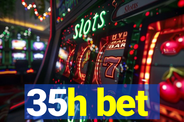 35h bet